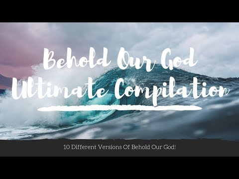 Behold Our God: Ultimate Compilation (10 Versions from around the world!)