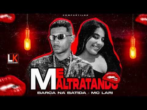 BARCA NA BATIDA, E MC LARI - MALTRATANDO