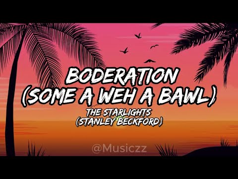 The Starlights (Stanley Beckford) - Boderation (Some A Weh A Bawl) (Lyrics)
