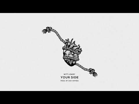 Witt Lowry - YOUR SIDE (Prod. By Dan Haynes)