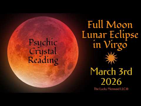 Full Moon Lunar Eclipse in Virgo March 3rd 2026 ~ Psychic Crystal Reading by Pam Georgel