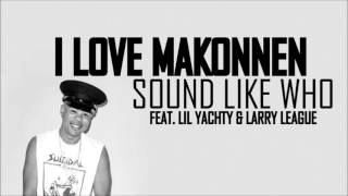 I LOVE MAKONNEN feat. Lil Yachty & Larry League - Sound Like Who (HD)