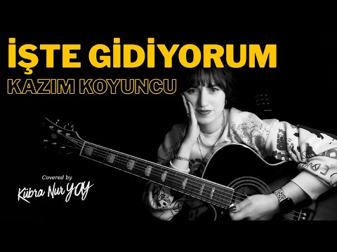 Kazım Koyuncu - İşte Gidiyorum | Akustik Cover by Nur