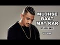 Mujhse Baat Mat Kar Mujhe Maaf Mat Kar Mujhe Maaf Mat Kar Divine Mujhse Baat Mat Kar Divine