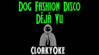Dog Fashion Disco - Deja Vu (karaoke)