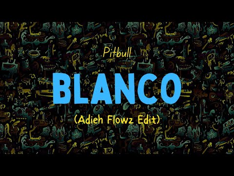 Pitbull - Blanco (Adieh Flowz Edit)