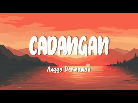 Angga Dermawan - CADANGAN (Lirik Lagu)