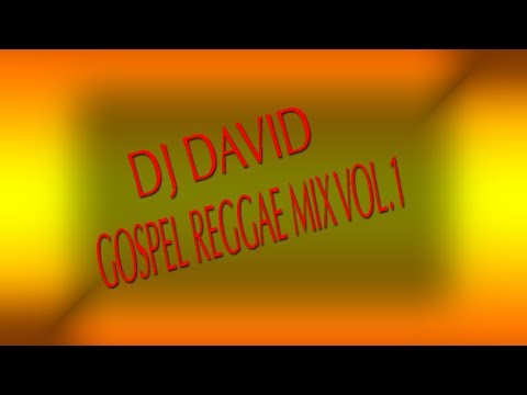 DJ DAVID GOSPEL REGGAE MIX VOL 1 (REGGAE GOSPEL MUSIC/SONGS/RIDDIM 2018)