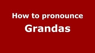How to pronounce Grandas