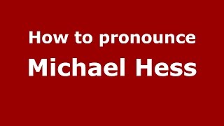 How to pronounce Michael Hess