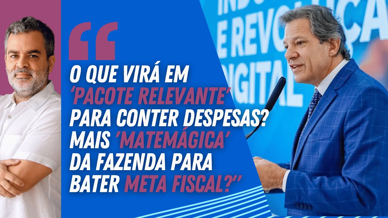'PACOTE RELEVANTE' para conter DESPESAS: Mais 'MATEMÁGICA' da Fazenda para META FISCAL?