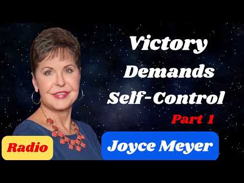 Victory  Demands  Self Control   Part 1_ Joyce Meyer