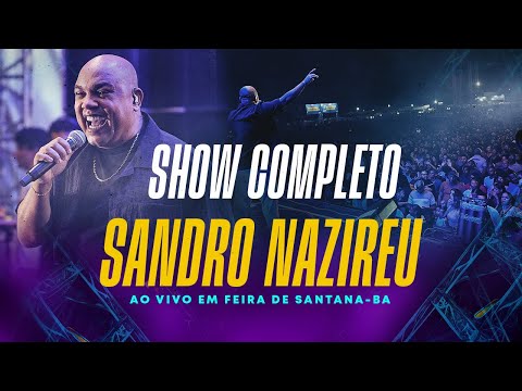 SANDRO NAZIREU - SHOW COMPLETO | Ao Vivo Feira de Santana-Ba