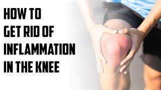 How to get rid of inflammation in the knee | B Episode 131