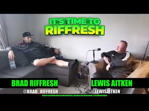 #26 with LEWIS AITKEN - IT'S TIME TO RIFFRESH EP. 26 WITH BRAD RIFFRESH & LEWIS AITKEN