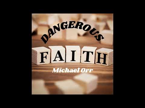 Dangerous Faith - Michael Orr #NewSong #ForCharlie (Official Lyric Video)