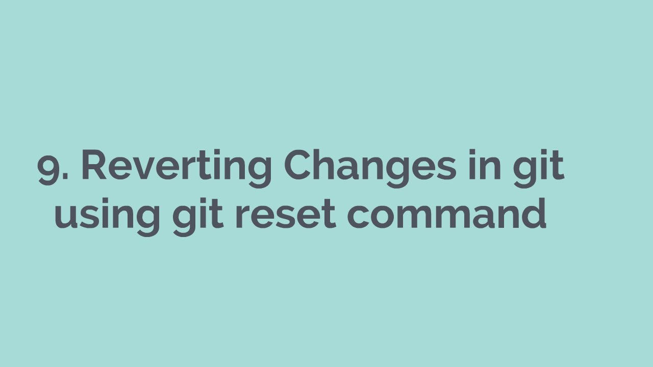 9  Reverting Changes in git using git reset command