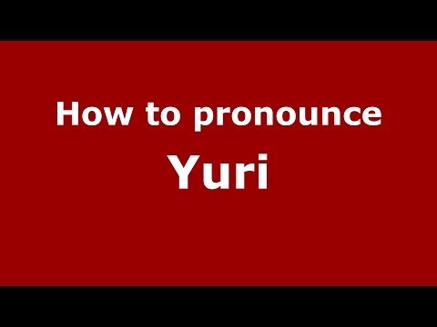 How to Pronounce Yuri - PronounceNames.com