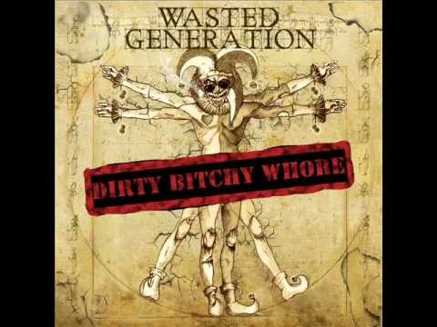 Wasted Generation - Dirty bitchy whore