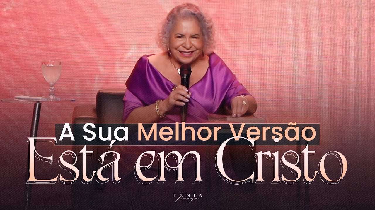 A SUA MELHOR VERSÃO ESTÁ EM CRISTO - Pastora Tânia Tereza