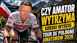 Czy Amator wytrzyma górski wyścig Tour de Pologne Amatorów 2026?