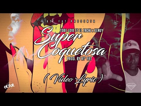 Super Coquetosa - Tobe Love Feat El Tachi & Kenuy (Video Lyric)