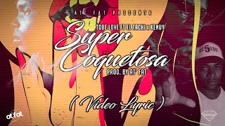 Video Super Coquetosa (Letra) de Tobe Love , El Tachi y Kenuy