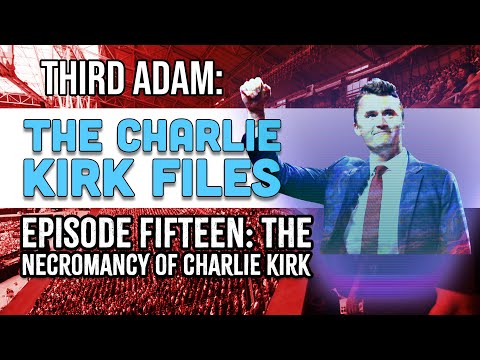 The Charlie Kirk Files: Ep 15 - The Necromancy of Charlie Kirk