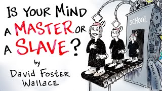 Your Mind is an Excellent Servant, but a Terrible Master - David Foster Wallace