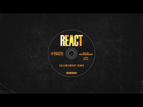 Ella Henderson, Switch Disco & Robert Miles - REACT (Callum Knight Remix)