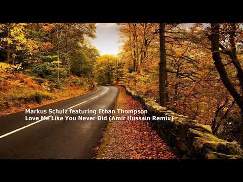 Markus Schulz feat. Ethan Thompson - Love Me Like You Never Did (Amir Hussain Remix)