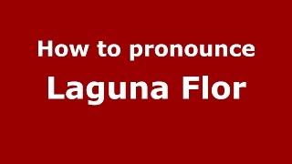 How to pronounce Laguna Flor