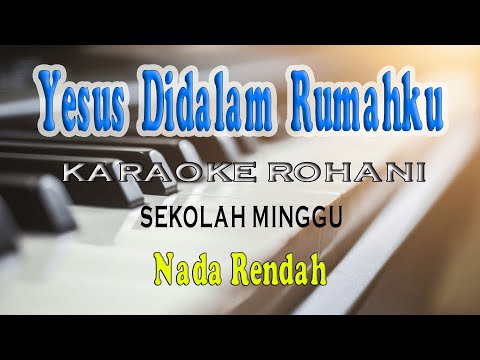 YESUS DIDALAM RUMAHKU ll KARAOKE ROHANI ll SEKOLAH MINGGU ll NADA RENDAH C=DO