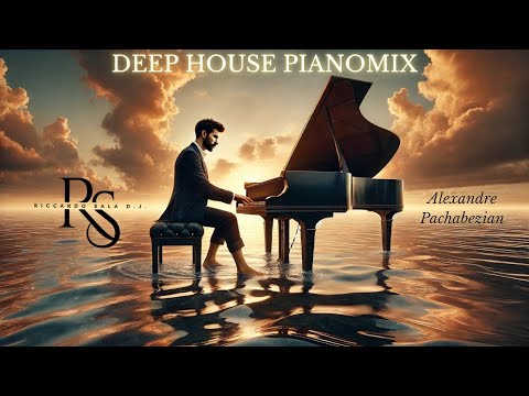DEEP HOUSE PIANOMIX 2025   ✨RICCARDO SALA D.J. MEGAMIX ✨ ( Alexandre Pachabezian )