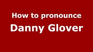 How to pronounce Danny Glover