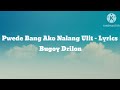 Pwede Bang Ako Nalang Ulit Lyrics Bugoy Drilon Music Lyrics Bugoydrilon