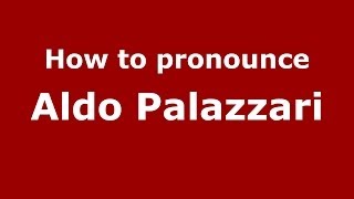 How to pronounce Aldo Palazzari