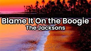 Blame It On the Boogie- The Jacksons | Lyrics
