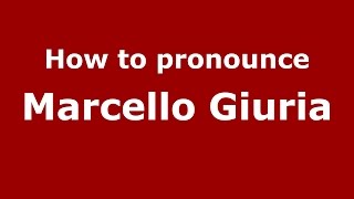 How to pronounce Marcello Giuria