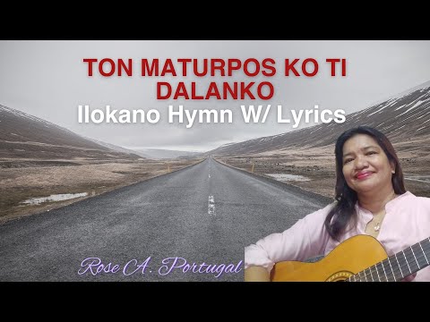 #TonMaturposKoTiDalanKo  #IlokanoHymnWithLyrics-Cover By Rose A. Portugal