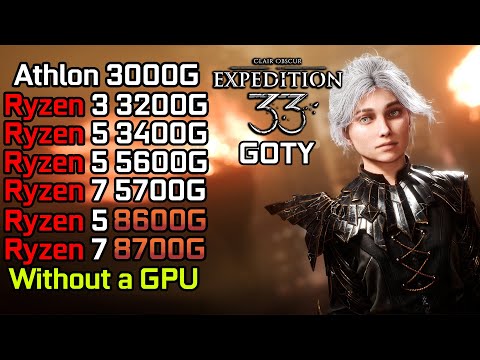 Clair Obscur: Expedition 33 - Ryzen 3 3200G - Ryzen 5 3400G - 5600G - Ryzen 7 5700G - 8600G - 8700G