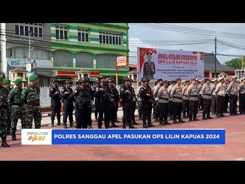 POLRES SANGGAU APEL PASUKAN OPS LILIN KAPUAS 2024