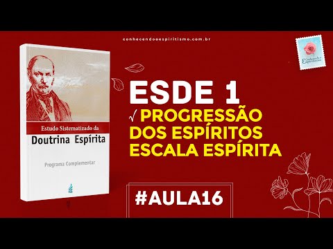 Aula 16 - ESDE 1 - Progressão dos Espíritos  Escala Espírita