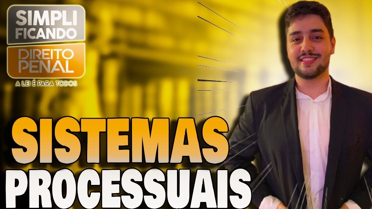 SISTEMAS PROCESSUAIS PENAIS - Acusatório, Inquisitório, Misto