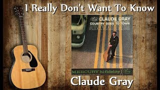 Claude Gray - I Really Don&#39;t Want To Know