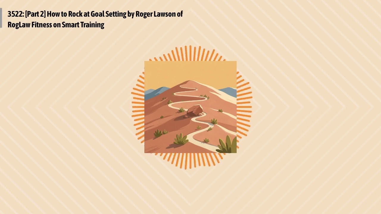 3522: [Part 2] How to Rock at Goal Setting by Roger Lawson of RogLaw Fitness on Smart Training |...