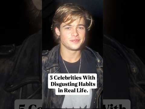 5 celebrities with disgusting habits in life.#usa_tiktok #hollywood#celebrity#usa #us#foryou#actors