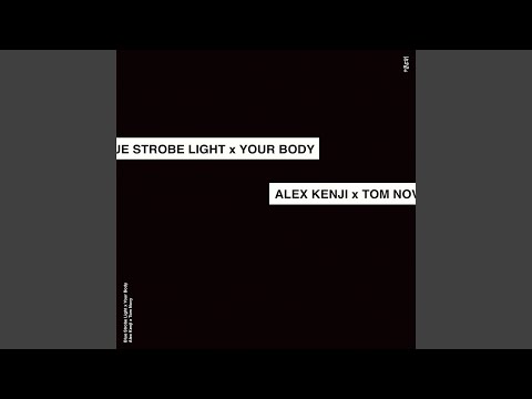 Alex Kenji vs. Tom Novy - Blue Strobe Light vs. Your Body