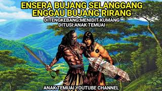 Download lagu ENSERA BUJANG SELANGGANG ENGGAU BUJANG RIRANG-TUSUN 11 mp3