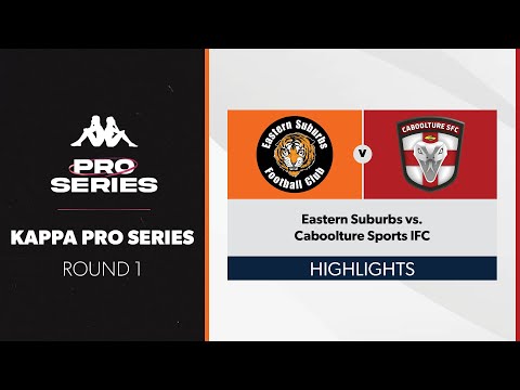 Kappa Pro Series R1 - Eastern Suburbs vs. Caboolture Sports FC Highlights
